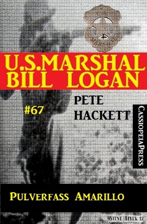 U.S. Marshal Bill Logan, Band 67: Pulverfass Amarillo(Kobo/電子書)