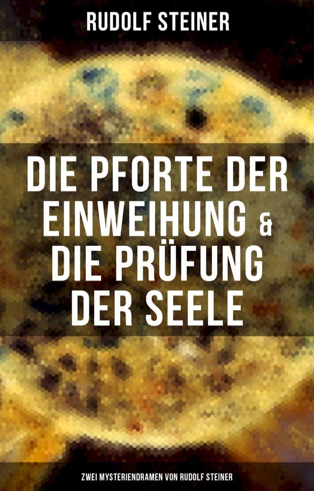  Die Pforte der Einweihung & Die Pr&uuml;fung der Seele: Zwei Mysteriendramen von Rudolf Steiner(Kobo/電子書)