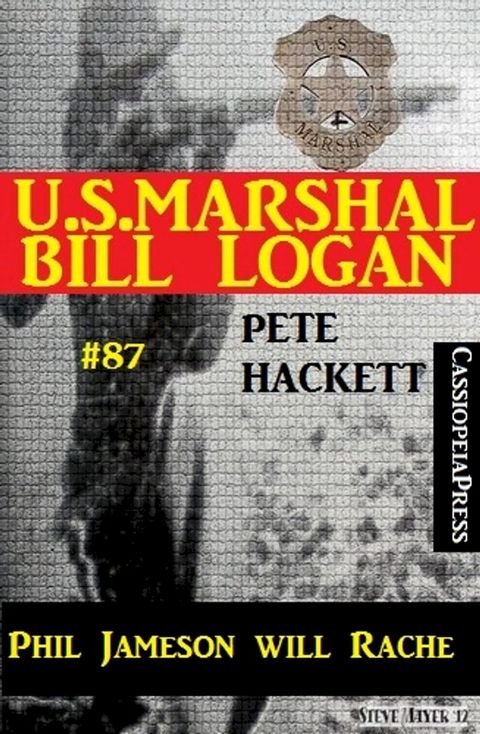 U.S. Marshal Bill Logan, Band 87: Phil Jameson will Rache(Kobo/電子書)