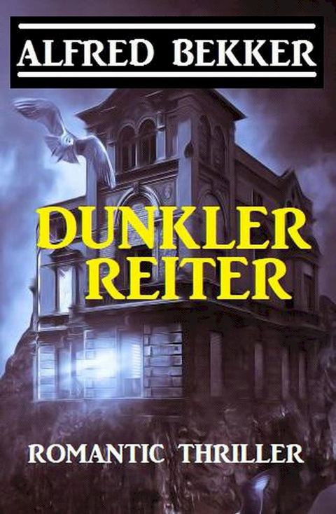 Alfred Bekker Romantic Thriller: Dunkler Reiter(Kobo/電子書)