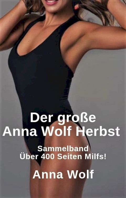 Der gro&szlig;e Anna Wolf Herbst Sammelband &Uuml;ber 300 Seiten Milfs!(Kobo/電子書)