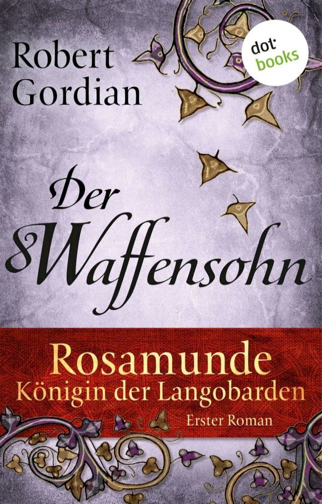  Rosamunde - K&ouml;nigin der Langobarden - Roman 1: Der Waffensohn(Kobo/電子書)