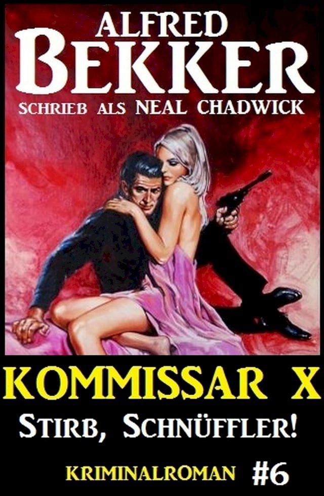  Alfred Bekker Kommissar X #6: Stirb, Schn&uuml;ffler!(Kobo/電子書)