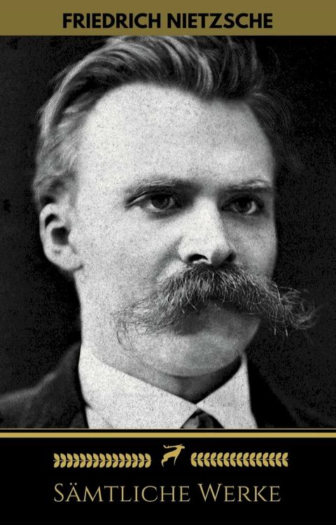 Friedrich Nietzsche: S&auml;mtliche Werke (Golden Deer Classics)(Kobo/電子書)