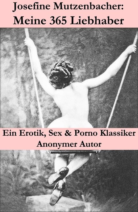 Josefine Mutzenbacher: Meine 365 Liebhaber (Ein Erotik, Sex & Porno Klassiker)(Kobo/電子書)