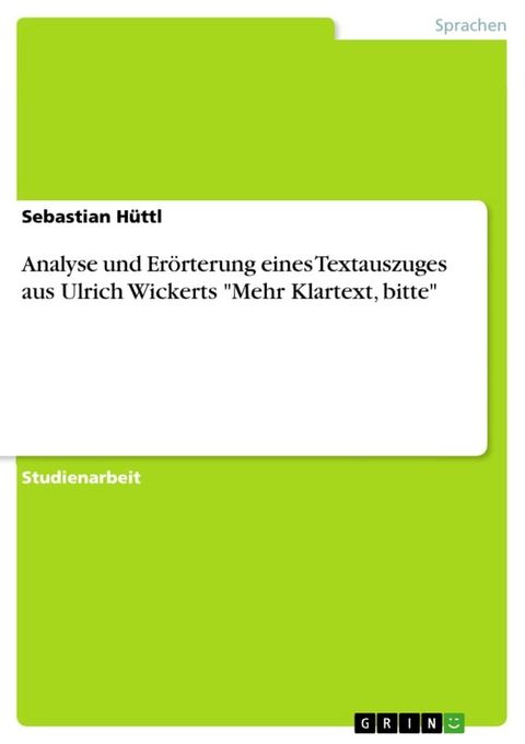 Analyse und Er&ouml;rterung eines Textauszuges aus Ulrich Wickerts 'Mehr Klartext, bitte'(Kobo/電子書)