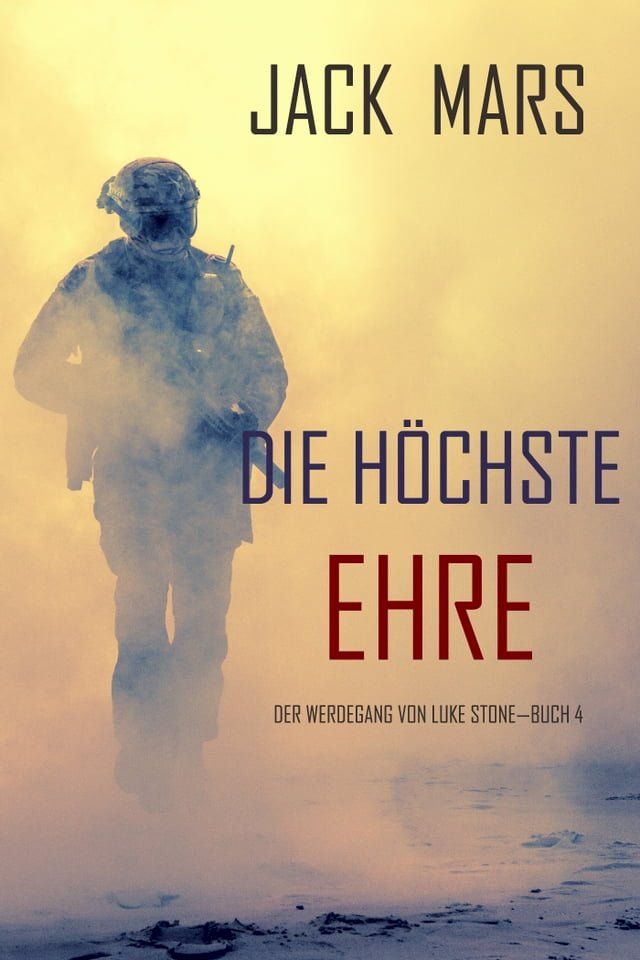  Die H&ouml;chste Ehre: Der Werdegang von Luke Stone – Buch 4 (ein Action Thriller)(Kobo/電子書)