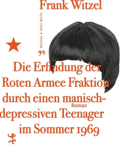 Die Erfindung der Roten Armee Fraktion durch einen manisch-depressiven Teenager im Sommer 1969(Kobo/電子書)