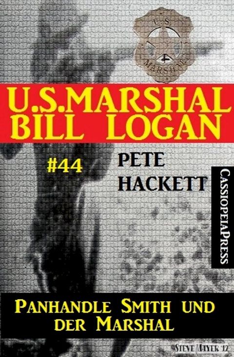 U.S.Marshal Bill Logan, Band 44: Panhandle Smith und der Marshal(Kobo/電子書)