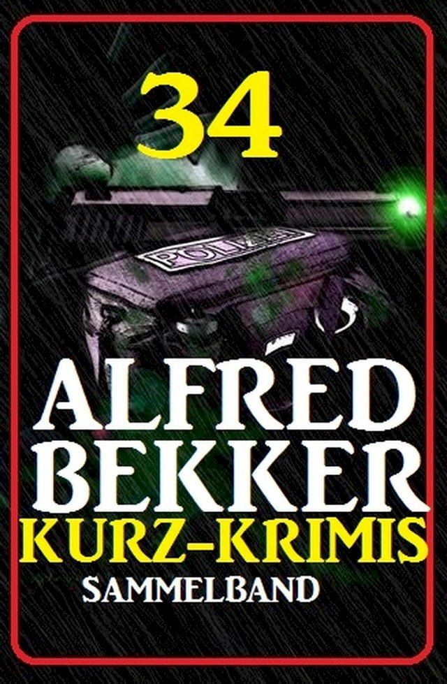  34 Alfred Bekker Kurz-Krimis: Sammelband(Kobo/電子書)