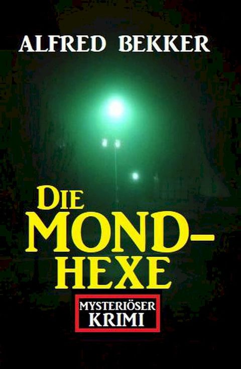 Mysteri&ouml;ser Alfred Bekker Krimi: Die Mondhexe(Kobo/電子書)