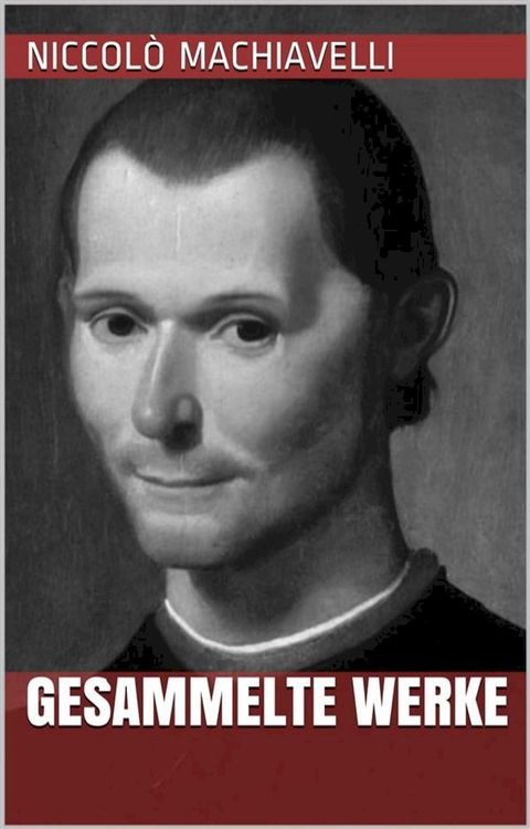 Niccol&ograve; Machiavelli - Gesammelte Werke(Kobo/電子書)