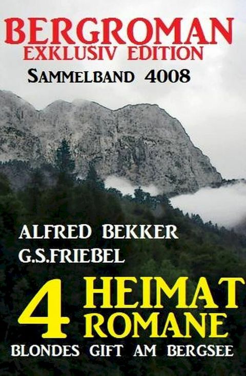 Bergroman Sammelband 4008 - 4 Heimat-Romane: Blondes Gift am Bergsee(Kobo/電子書)