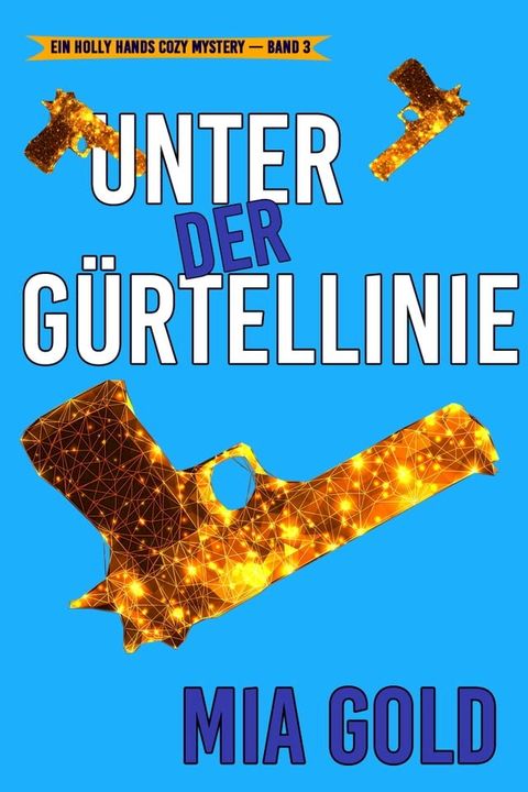 Unter der G&uuml;rtellinie (Ein Holly Hands Cozy Mystery – Band 3)(Kobo/電子書)