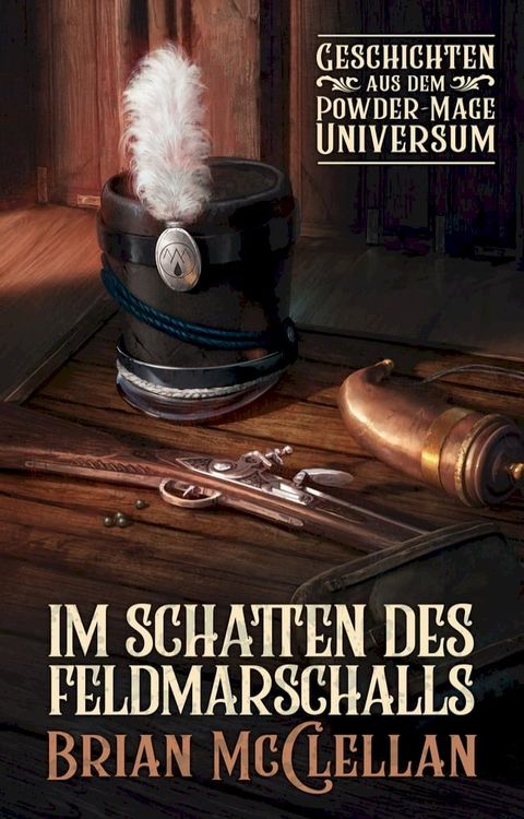 Im Schatten des Feldmarschalls: Geschichten aus dem Powder-Mage-Universum(Kobo/電子書)