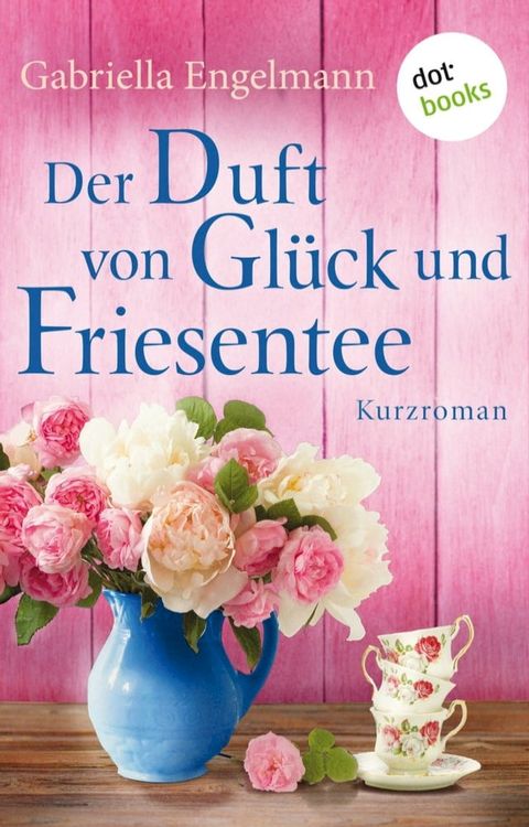 Der Duft von Gl&uuml;ck und Friesentee - Gl&uuml;cksglitzern: Vierter Roman(Kobo/電子書)