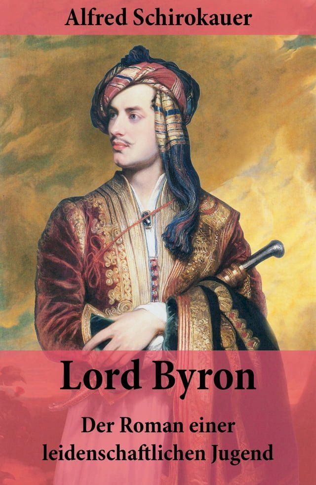  Lord Byron - Der Roman einer leidenschaftlichen Jugend(Kobo/電子書)