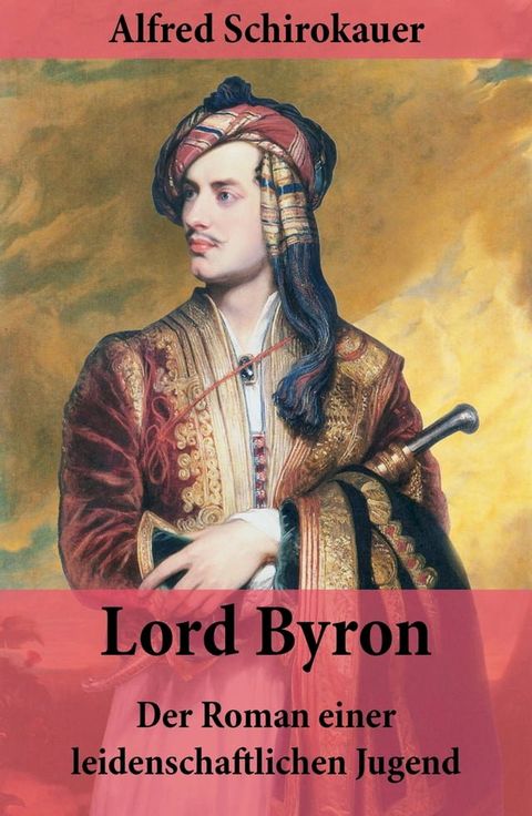 Lord Byron - Der Roman einer leidenschaftlichen Jugend(Kobo/電子書)