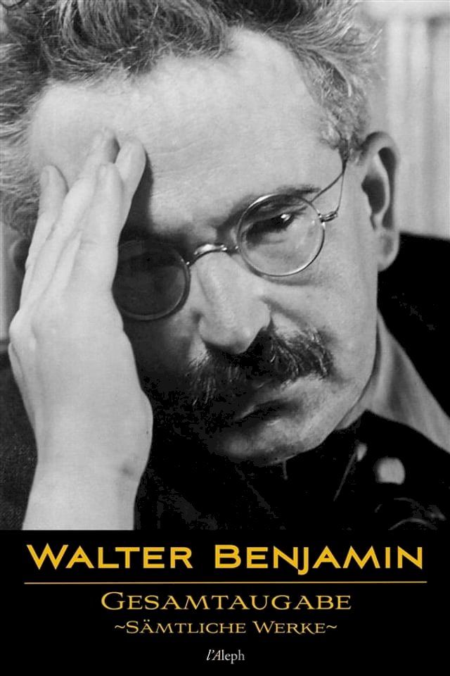  Walter Benjamin: Gesamtausgabe - Sämtliche Werke(Kobo/電子書)