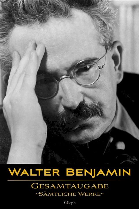 Walter Benjamin: Gesamtausgabe - Sämtliche Werke(Kobo/電子書)