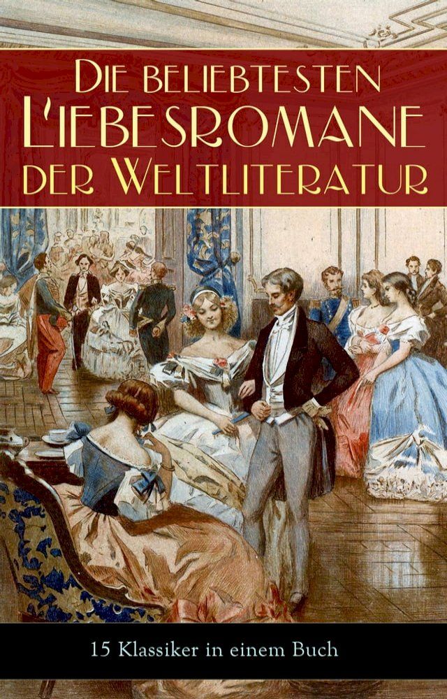  Die beliebtesten Liebesromane der Weltliteratur (15 Klassiker in einem Buch)(Kobo/電子書)