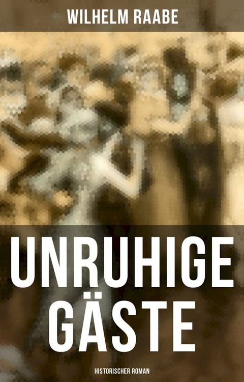 Unruhige G&auml;ste: Historischer Roman(Kobo/電子書)