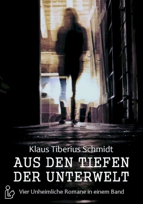 Aus den Tiefen der Unterwelt - Vier Romane von Klaus Tiberius Schmidt(Kobo/電子書)