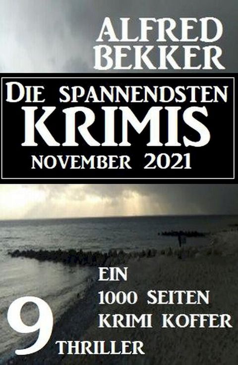 Die spannendsten Krimis November 2021: 9 Thriller: Ein 1000 Seiten Krimi Koffer(Kobo/電子書)