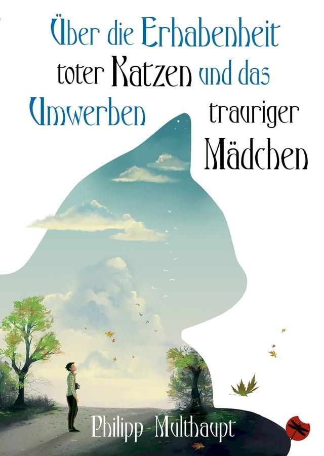  &Uuml;ber die Erhabenheit toter Katzen und das Umwerben trauriger Mädchen(Kobo/電子書)