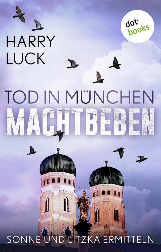  Tod in M&uuml;nchen - Machtbeben: Der vierte Fall f&uuml;r Sonne und Litzka(Kobo/電子書)