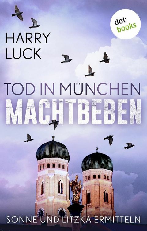 Tod in M&uuml;nchen - Machtbeben: Der vierte Fall f&uuml;r Sonne und Litzka(Kobo/電子書)