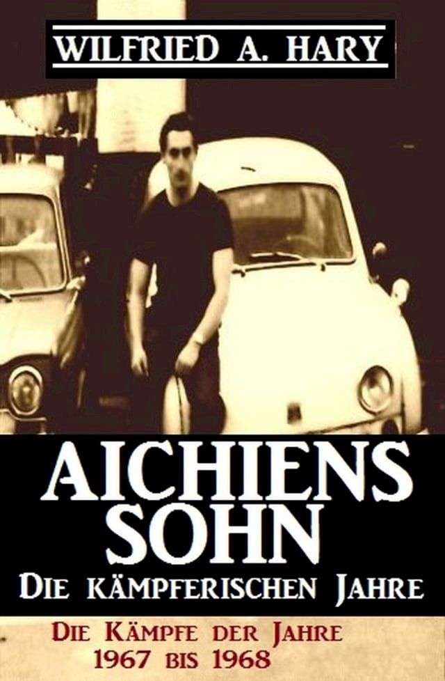  Aichiens Sohn - Die kämpferischen Jahre: Die Kämpfe der Jahre 1967 bis 1968(Kobo/電子書)