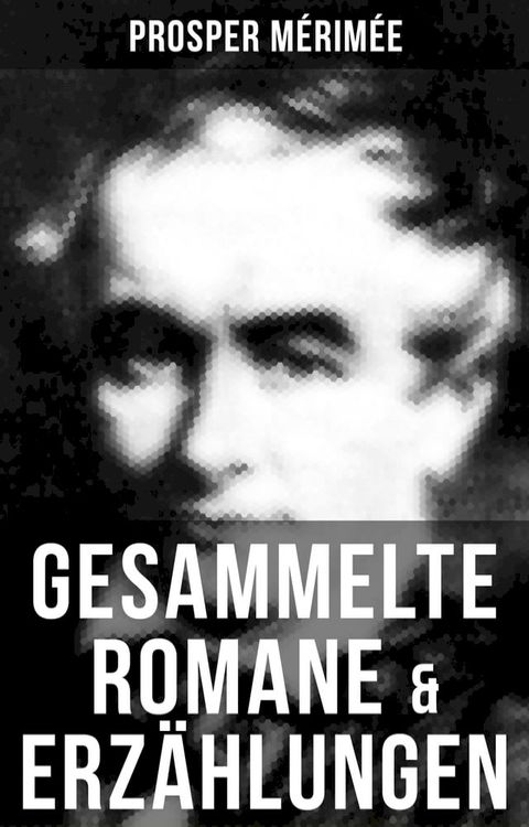 Gesammelte Romane & Erz&auml;hlungen von Prosper M&eacute;rim&eacute;e(Kobo/電子書)