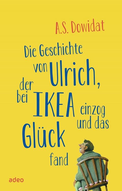 Die Geschichte von Ulrich, der bei Ikea einzog und das Glück fand(Kobo/電子書)