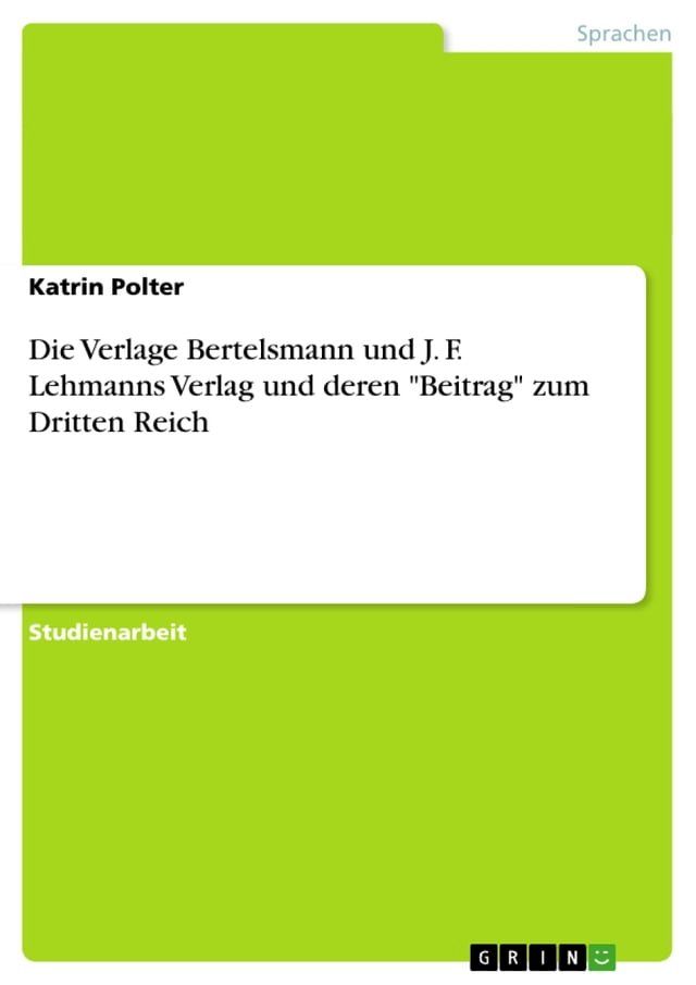  Die Verlage Bertelsmann und J. F. Lehmanns Verlag und deren 'Beitrag' zum Dritten Reich(Kobo/電子書)