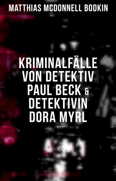 Kriminalf&auml;lle von Detektiv Paul Beck & Detektivin Dora Myrl(Kobo/電子書)