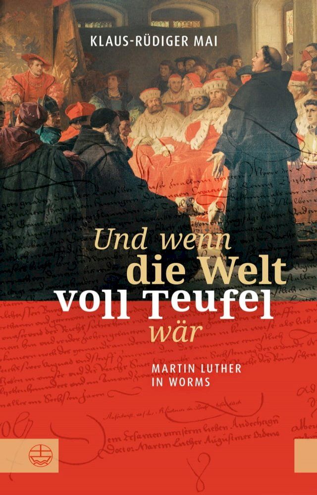  Und wenn die Welt voll Teufel w&auml;r. Martin Luther in Worms.(Kobo/電子書)