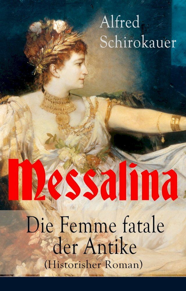  Messalina - Die Femme fatale der Antike (Historisher Roman)(Kobo/電子書)