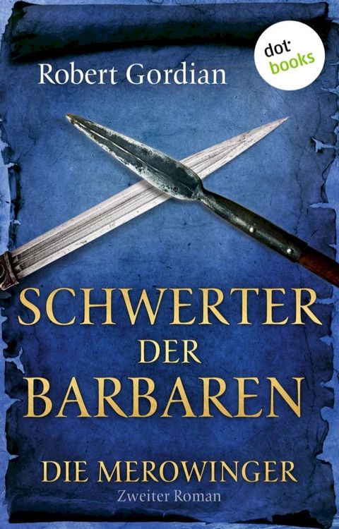 DIE MEROWINGER - Zweiter Roman: Schwerter der Barbaren(Kobo/電子書)