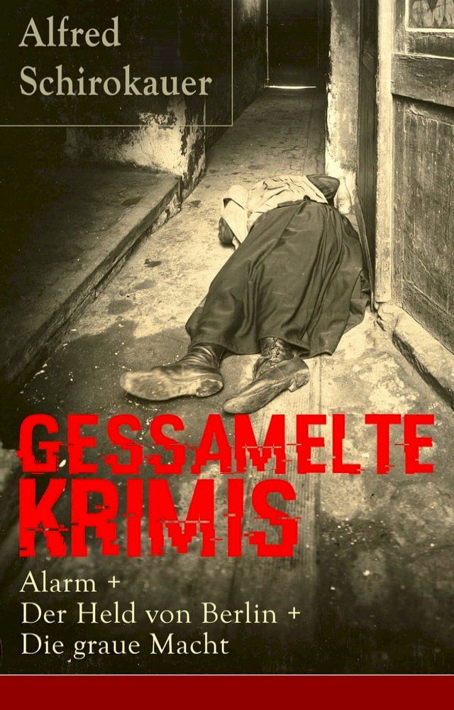  Gessamelte Krimis: Alarm + Der Held von Berlin + Die graue Macht(Kobo/電子書)