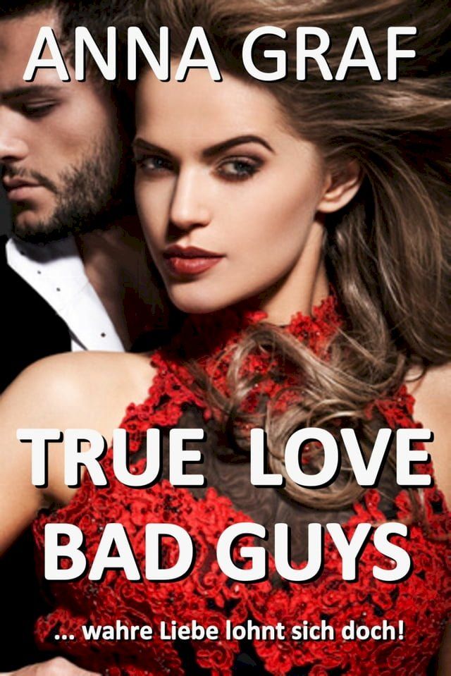  True Love Bad Guys ... wahre Liebe lohnt sich doch(Kobo/電子書)