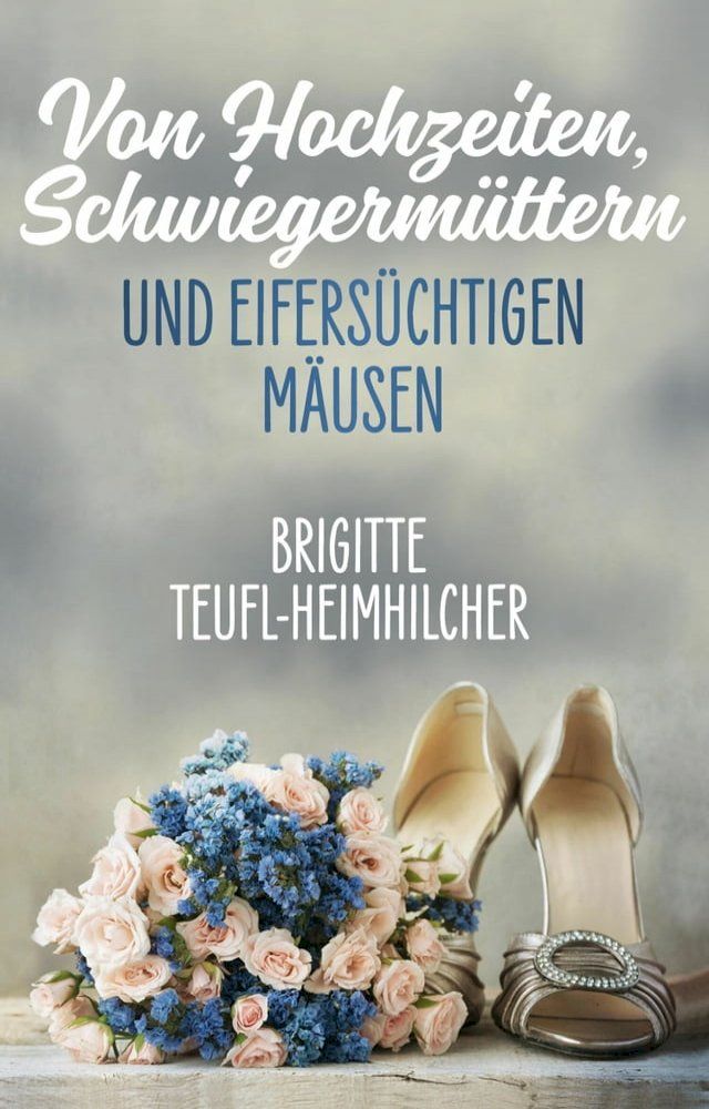  Von Hochzeiten, Schwiegermüttern und eifersüchtigen Mäusen(Kobo/電子書)