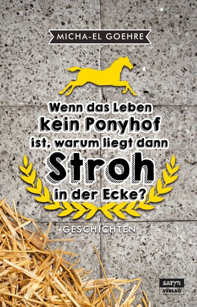  Wenn das Leben kein Ponyhof ist, warum liegt dann Stroh in der Ecke?(Kobo/電子書)