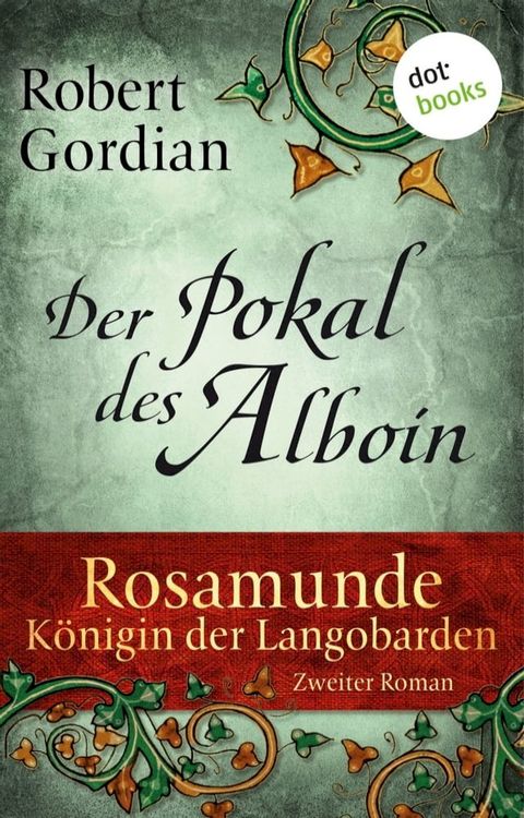 Rosamunde - K&ouml;nigin der Langobarden - Roman 2: Der Pokal des Alboin(Kobo/電子書)