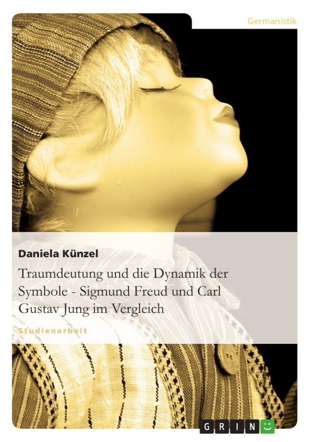  Traumdeutung und die Dynamik der Symbole - Sigmund Freud und Carl Gustav Jung im Vergleich(Kobo/電子書)