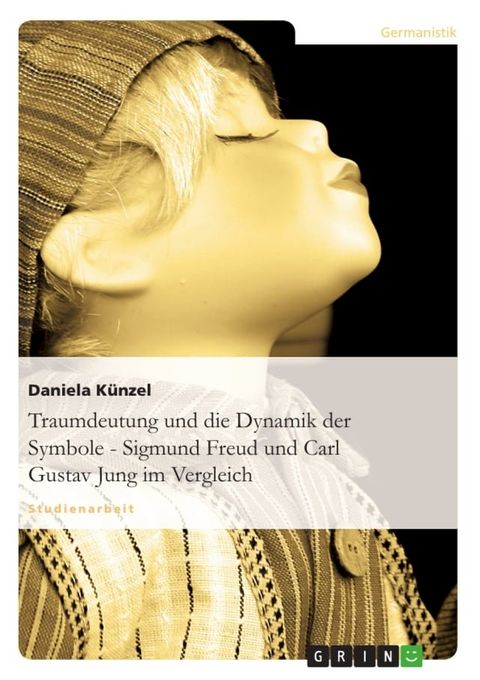 Traumdeutung und die Dynamik der Symbole - Sigmund Freud und Carl Gustav Jung im Vergleich(Kobo/電子書)