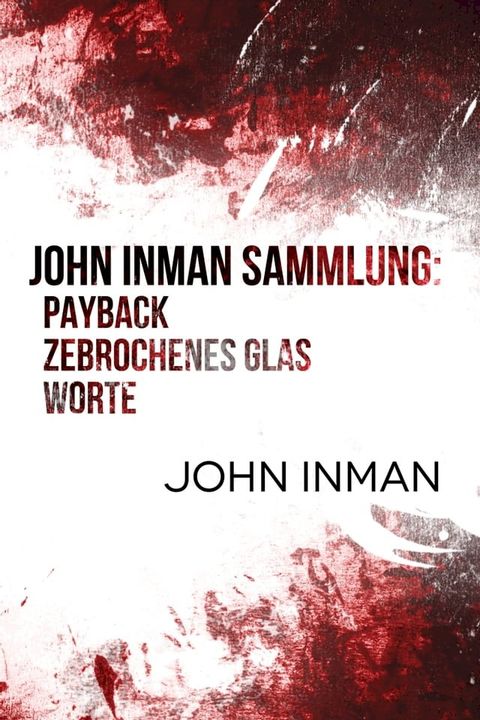 John Inman Sammlung: Payback, Zebrochenes Glas, Worte(Kobo/電子書)