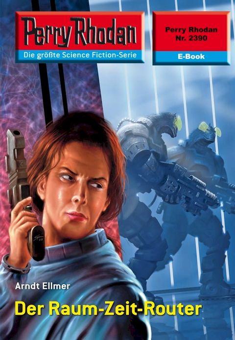 Perry Rhodan 2390: Der Raum-Zeit-Router(Kobo/電子書)