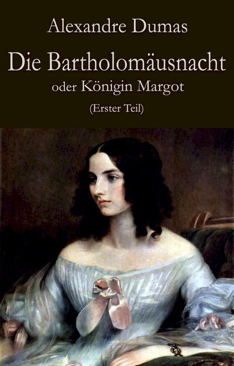 Die Bartholom&auml;usnacht oder K&ouml;nigin Margot (Erster Teil)(Kobo/電子書)