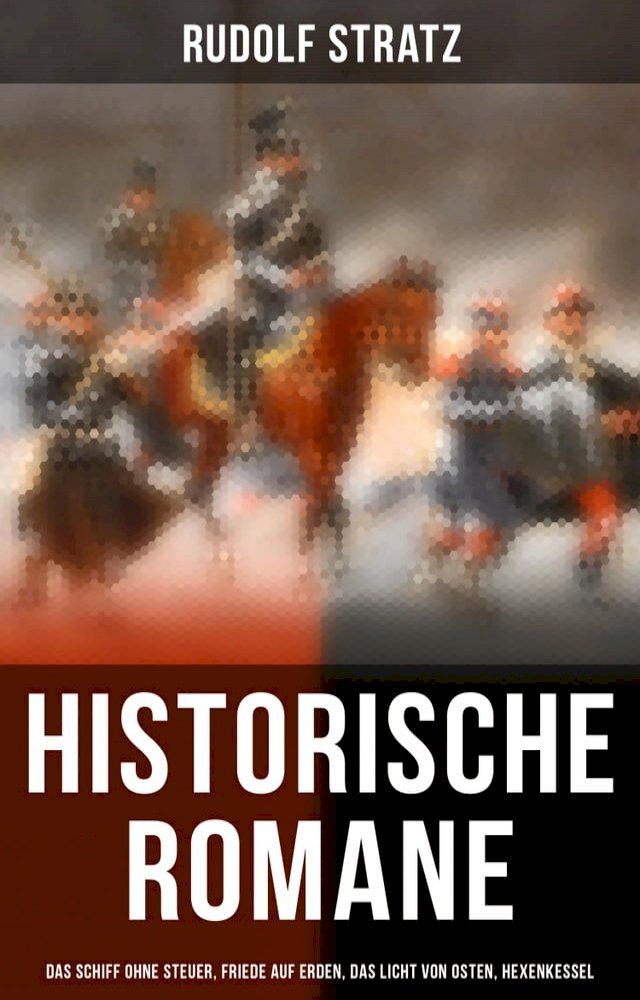  Historische Romane: Das Schiff ohne Steuer, Friede auf Erden, Das Licht von Osten, Hexenkessel(Kobo/電子書)